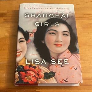 Shanghai Girls by Lisa See Hardcover Book